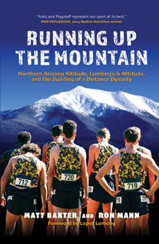 Hardcover Running Up the Mountain: Northern Arizona Altitude, Lumberjack Attitude, and the Building of a Distance Dynasty Book