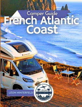 Paperback French Atlantic Coast Camper Guide 2025: Surf, Seafood & Scenic Drives Book