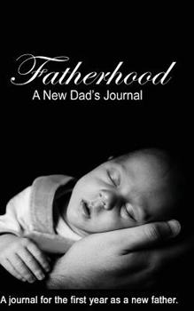 Paperback Fatherhood: First Year Journal for the New Dad Book