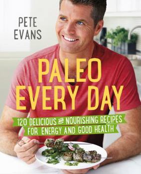 Paperback Paleo Every Day: 120 Delicious and Nourishing Recipes for Energy and Good Health Book