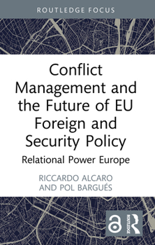 Conflict Management and the Future of EU Foreign and Security Policy: Relational Power Europe (Trends and Perspectives in International Politics)