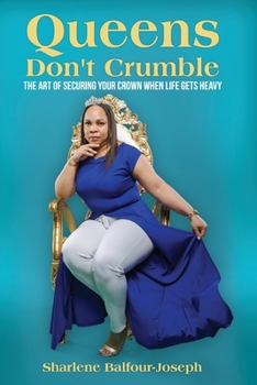 Paperback Queens Don't Crumble: The Art of Securing Your Crown When Life Gets Heavy Book