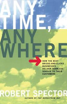 Paperback Anytime, Anywhere: How the Best Bricks- And-Clicks Businesse Deliver Seamless Service to Their Customers Book
