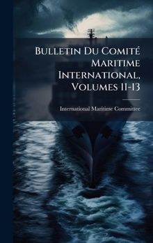Bulletin Du ComitÃ(c) Maritime International, Volumes 11-13 (French Edition)