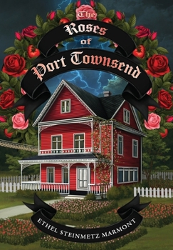 The Roses of Port Townsend: A Tale of Mystery, Magic, Science, (and Tomatoes) in a Seaport Village