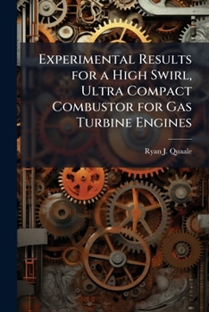 Experimental Results for a High Swirl, Ultra Compact Combustor for Gas Turbine Engines