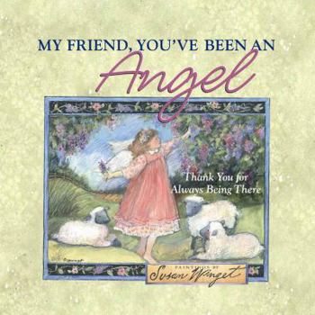 My Friend, You've Been an Angel: Thank You for Always Being There