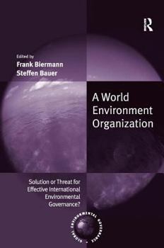 Hardcover A World Environment Organization: Solution or Threat for Effective International Environmental Governance? Book