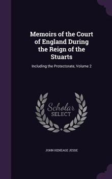 Hardcover Memoirs of the Court of England During the Reign of the Stuarts: Including the Protectorate, Volume 2 Book