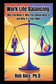 Paperback Work Life Balancing: Why You Need It, Why You Should Want It, and Why It's Your Right Book