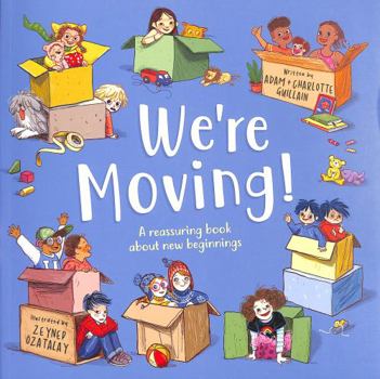 We're Moving: A reassuring book about new beginnings