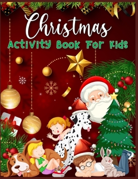 Paperback Christmas Activity Book For Kids: A Fun Kid Workbook Game For Learning, Coloring, Dot To Dot, Copy Image, Mazes, Mathematical Mazes and More Book