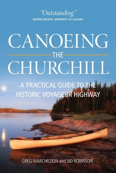 Paperback Canoeing the Churchill: A Practical Guide to the Historic Voyageur Highway Book