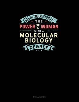 Paperback Never Underestimate The Power Of A Woman With A Molecular Biology Degree: 3 Column Ledger Book
