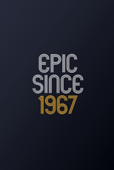 Epic Since 1967: Blank Lined Journal, Happy Birthday Notebook, Diary Perfect Gift For Your Loved Ones