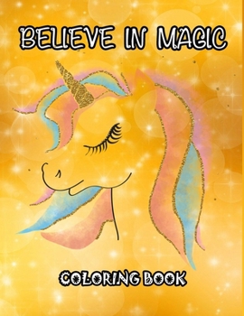 Paperback Believe in Magic: Unicorn Coloring Book, 50 Fun graphics from the world of magic and imagination, coloring book for kids Book