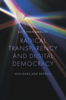 Hardcover Radical Transparency and Digital Democracy: Wikileaks and Beyond Book