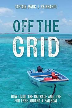 Paperback Off The Grid: How I quit the rat race and live for free aboard a sailboat Book