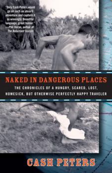 Paperback Naked in Dangerous Places: The Chronicles of a Hungry, Scared, Lost, Homesick, But Otherwise Perfectly Happy Traveler Book