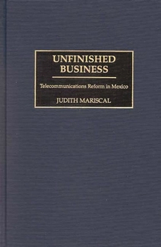 Hardcover Unfinished Business: Telecommunications Reform in Mexico Book