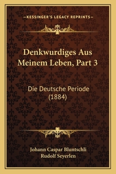 Paperback Denkwurdiges Aus Meinem Leben, Part 3: Die Deutsche Periode (1884) [German] Book