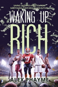 Paperback Waking Up Rich!: Saving Talented Athletes from Sabotaging Their Wealth and Future Book