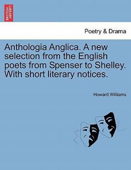 Paperback Anthologia Anglica. A new selection from the English poets from Spenser to Shelley. With short literary notices. Book