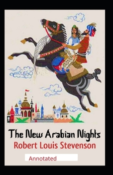 The New Arabian Nights -Collection of Short Stories- Stevenson's Collections-Annotated