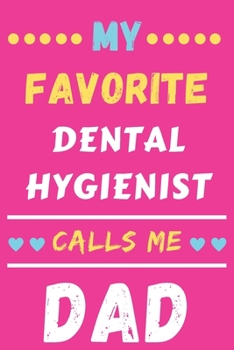 My Favorite Dental Hygienist Calls Me Dad : Lined Notebook,Dental Hygienist Gift