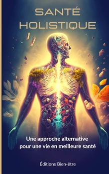 Paperback Santé holistique: Une approche alternative pour une vie en meilleure santé [French] Book