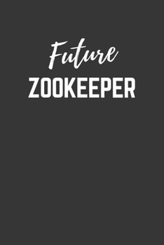 Future Zookeeper Notebook: Lined Journal (Gift for Aspiring Zookeeper), 120 Pages, 6 x 9, Matte Finish