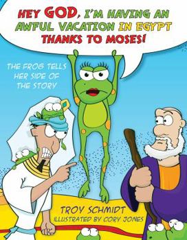 Hardcover The Frog Tells Her Side of the Story: Hey God, I'm Having an Awful Vacation in Egypt Thanks to Moses! Book