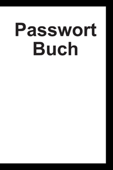 Passwort Buch: Passwort Notizbuch mit Register zum Verwalten von Passwörtern auf 117 Seiten (German Edition)