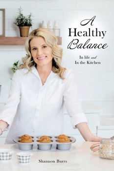 Hardcover A Healthy Balance: In life and In the Kitchen Book