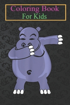 Coloring Book For Kids: Dabbing Hippo - Hippopotamus Dab Animal Animal Coloring Book: For Kids Aged 3-8 (Fun Activities for Kids)