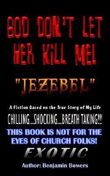 Paperback God Don't Let Her Kill Me "Jezebel": A Fiction Based on the True Story of My Life Book