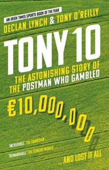 Paperback Tony 10: The astonishing story of the postman who gambled €10,000,000 ... and lost it all Book