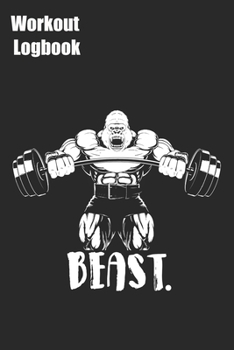 Beast Workout Logbook: Training Tracking Book 6x9 inches 120 pages | Bodybuilding Powerlifting Strongman Weightlifting