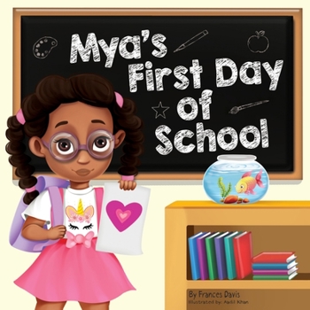 Mya's First Day Of School: A Story About The Joy Of Learning, Friendships, And Fun Adventures
