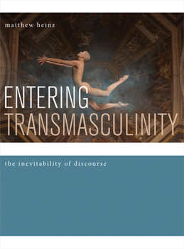 Paperback Entering Transmasculinity: The Inevitability of Discourse Book