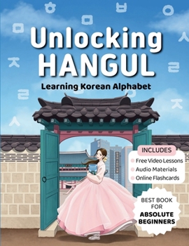 Paperback Unlocking Hangul - Learning Korean Alphabet: All-in-One Textbook to Learn Korean Language from Zero with Fluent Pronunciation Practice & Writing Hangu Book