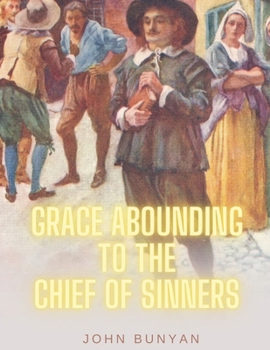 Grace Abounding to the Chief of Sinners: With Classic and Original Illustrations