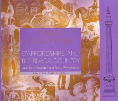 Public Sculpture of Staffordshire and the Black Country (Liverpool University Press - Public Sculpture of Britain) - Book  of the Public Sculpture of Britain