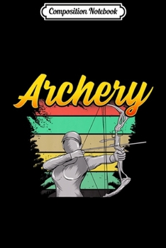 Paperback Composition Notebook: Awesome Archery Shooting Bow & Arrow Competitive Archer Premium Journal/Notebook Blank Lined Ruled 6x9 100 Pages Book