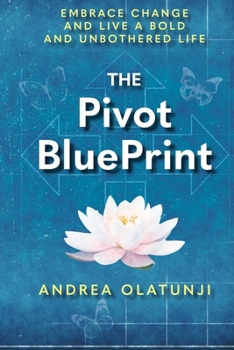 Paperback The Pivot BluePrint: Embrace Change And Live A Bold And Unbothered Life Book