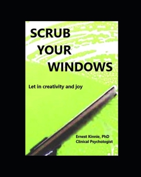 Paperback SCRUB YOUR WINDOWS let in creativity and joy Book