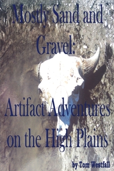 Paperback Mostly Sand and Gravel: Artifact Adventures on the High Plains Book