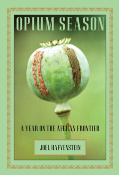 Hardcover Opium Season: A Year on the Afghan Frontier Book