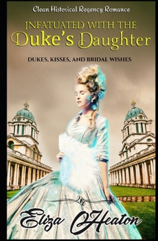 Paperback Infatuated with the Duke's Daughter: Duke's Kisses and Bridal Wishes Book