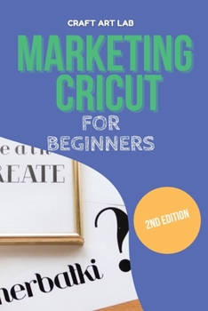 Paperback Marketing Cricut for Beginners: Learn How To Sell Your Creations In The Digital World Book